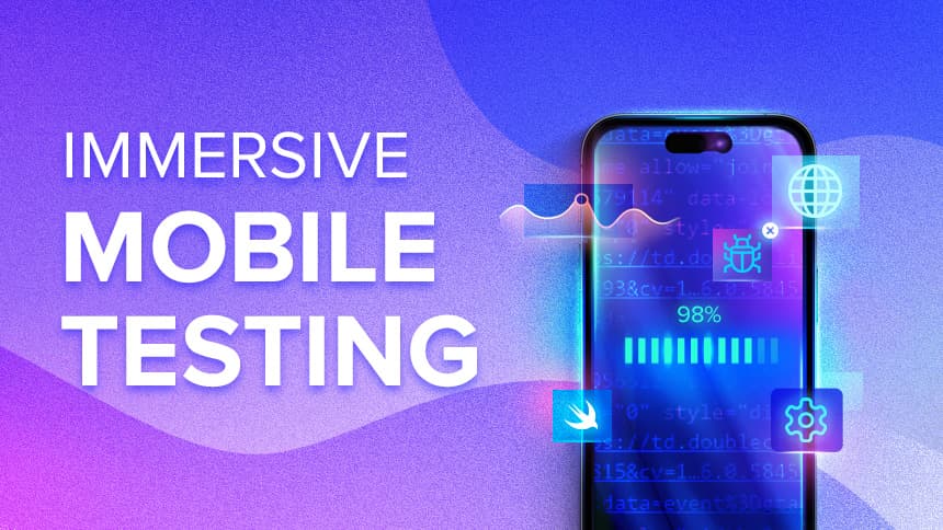 Immersive Mobile Testing